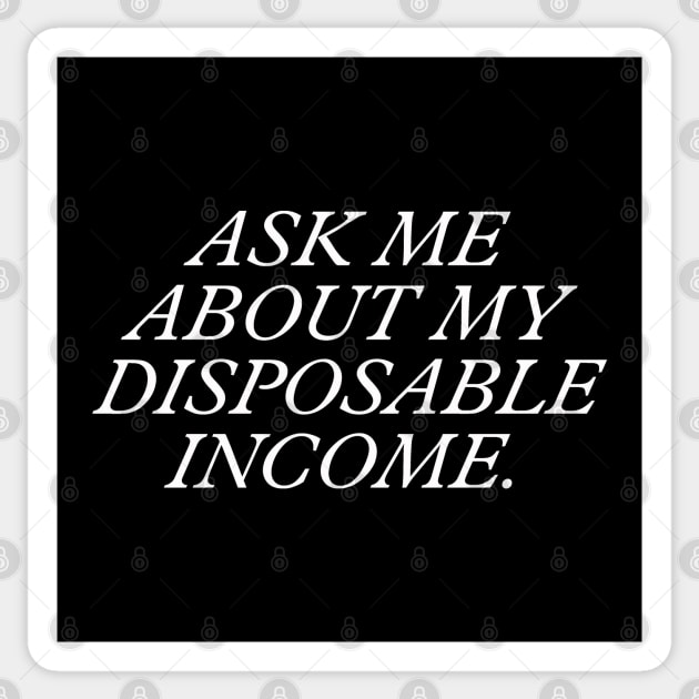 Ask Me About My Disposable Income. Sticker by NovaOven